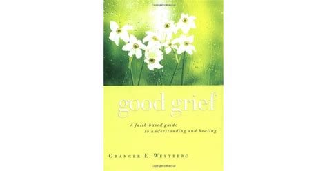 Good Grief: A Faith-Based Guide to Understanding and Healing by Granger ...