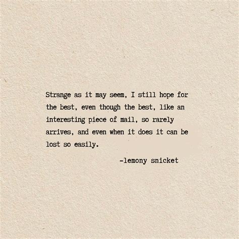 Lemony Snicket Quotes Strange As It May Seem I Still Hope For