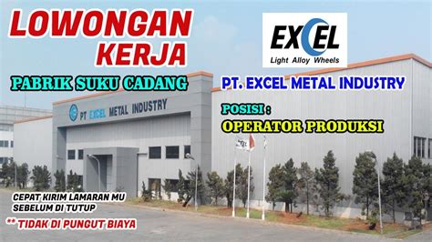 LOWONGAN KERJA PABRIK SUKU CADANG PT EXCEL METAL INDUSTRY POSISI