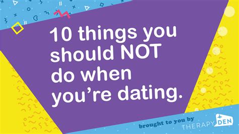 10 Things You Should Not Do When Youre Dating — Therapyjeff