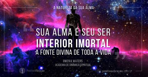 A Natureza da Sua Alma Sua alma é seu ser interior imortal Mensagem