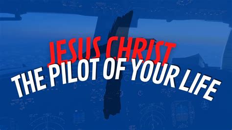 Jesus Christ The Pilot Of Your Life YouTube