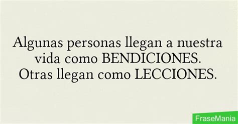 Algunas Personas Llegan A Nuestra Vida Como Bendiciones Otras Llegan