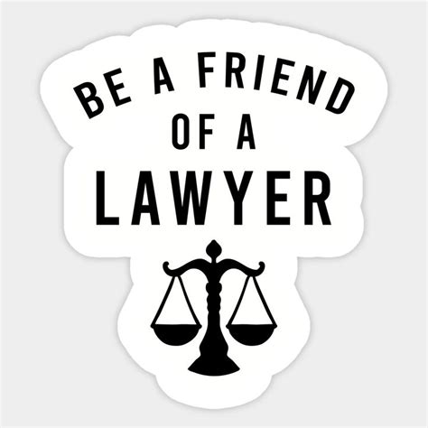 Be A Friend Of A Lawyer Sticker