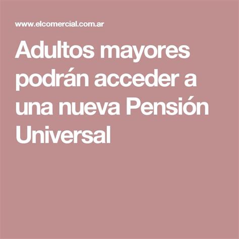 Adultos Mayores Podr N Acceder A Una Nueva Pensi N Universal Adulto