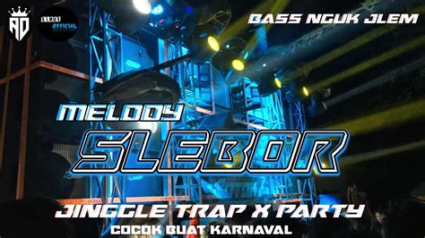 DJ JINGGLE TRAP X PARTY MELODY SLEBOR Cocok Buat Karnaval Bass Jlem