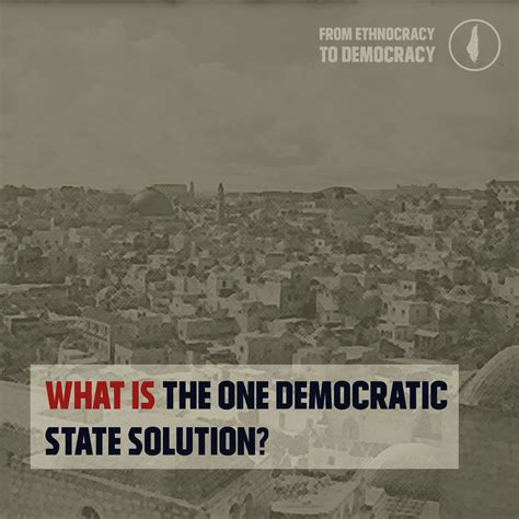 What is the One Democratic State solution? (answer in the first comment