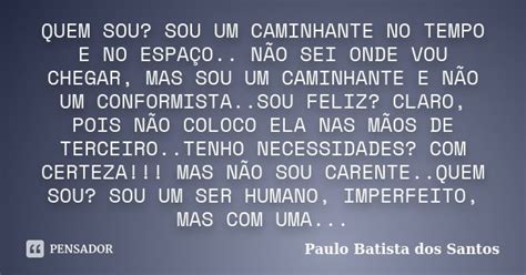 Quem Sou Sou Um Caminhante No Tempo E Paulo Batista Dos Santos