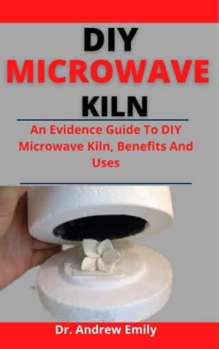 Diy Microwave Kiln An Evidence Guide To Diy Microwave Kiln Benefits