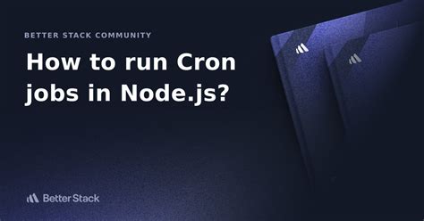 How To Run Cron Jobs In Node Js Better Stack Community