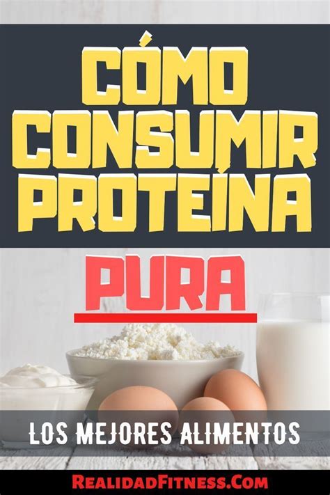 C Mo Consumir M S Prote Na Pura Lista De Mejores Alimentos Alimentos