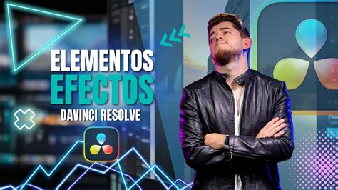 Como Usar Efectos De Elementos En Davinci Resolve 🔥 Trucos Y Consejos Tutorial Completo 🎬 Youtube