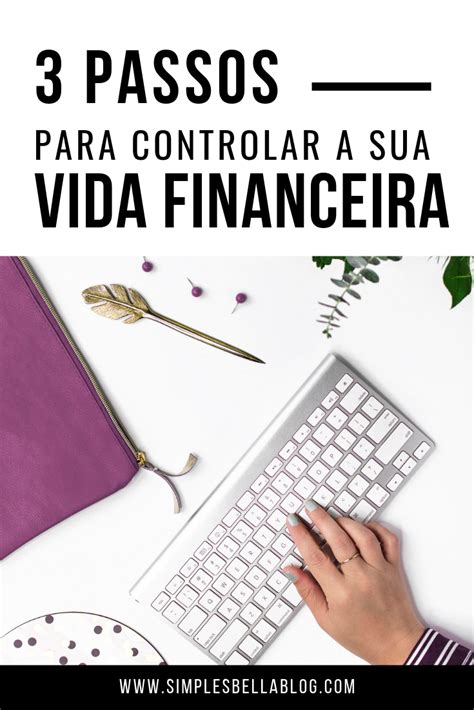 Como Organizar A Sua Vida Financeira Passos Simples E Eficazes