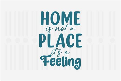 Home Is Not A Place It S A Feeling Svg Graphic By Svg Box Creative