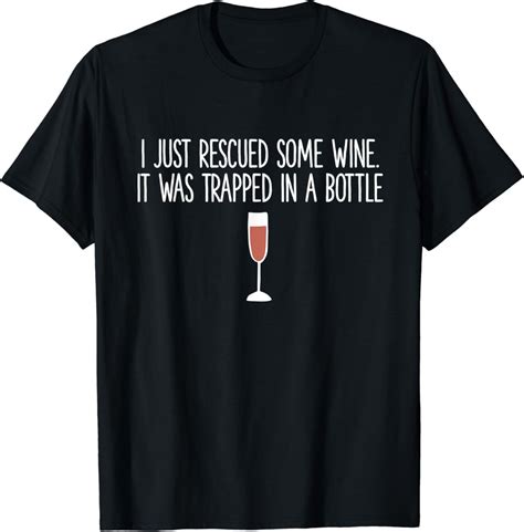 I Just Rescued Some Wine It Was Trapped In A Bottle T Shirt Uk Fashion