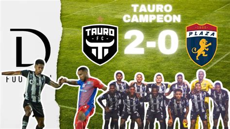 Tauro Fc Vs Plaza Amador Final Lpf Resumen Completo Youtube