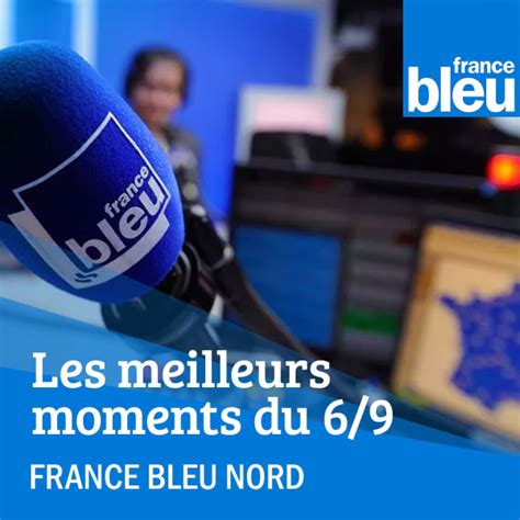 Les Meilleurs Moments Du 6 9 France Bleu Nord Listen To Podcasts On