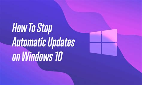 4 Best Ways To Stop Automatic Updates On Windows 10 Permanently Tech