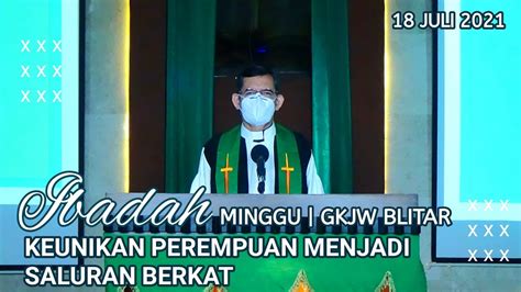 Ibadah Minggu 18 Juli 2021 Gkjw Jemaat Blitar Youtube