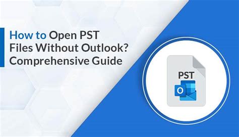 How To Open PST Files Without Outlook Comprehensive Guide