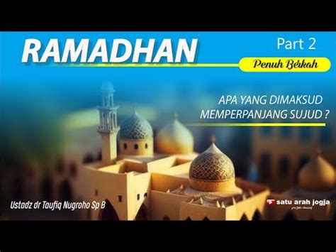 APA YANG DIMAKSUD MEMPERPANJANG SUJUD RAMADHAN PENUH BERKAH YouTube