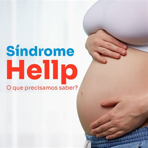 Síndrome Hellp O que precisamos saber