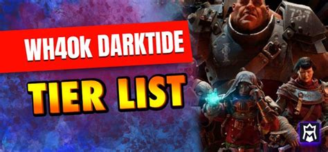 Darktide Tier List Best Wh K Darktide Classes January