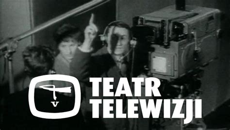 Teatr Telewizji Filmy Dokumentalne Ogl Daj Na Tvp Vod