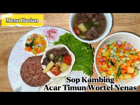 Cara Memasak Sop Kambing Dan Acar Timun Wortel Nenas Menu Harian