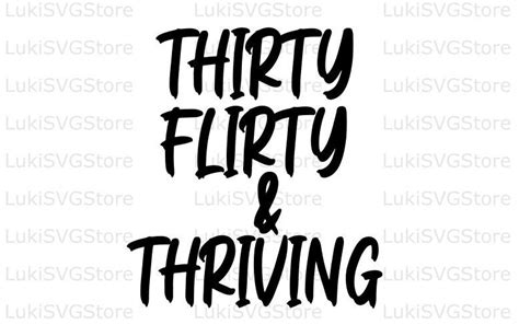 Thirty Flirty And Thriving Svg Png Silhouette Cricut Cut File Etsy