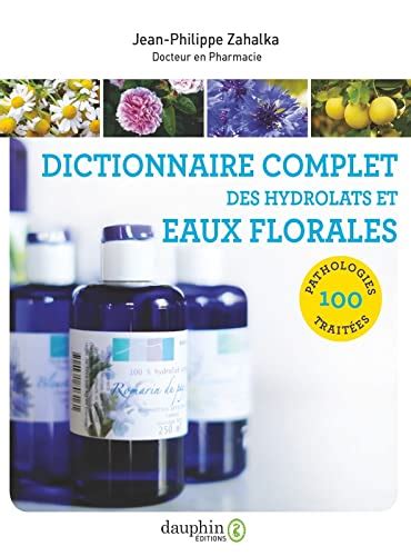 Dictionnaire Complet Des Hydrolats Et Eaux Florales Pathologies