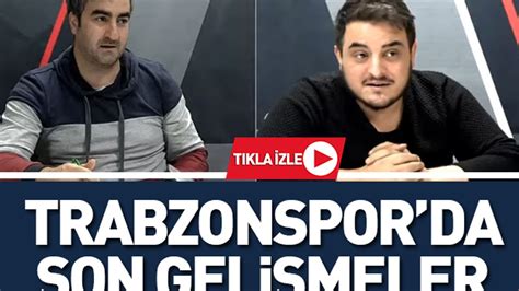 Hasan T Ncel Ve Yunus Emre Sel Yorumlad Trabzonspor Da Son Geli Meler