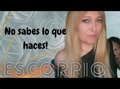 Escorpio Sabe Lo Que Le Llega No Sabes Lo Que Haces Tarot Escorpio