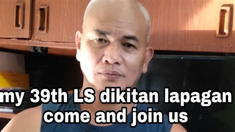 MY 39TH LS DIKITAN LAPAGAN COME AND JOIN US YouTube