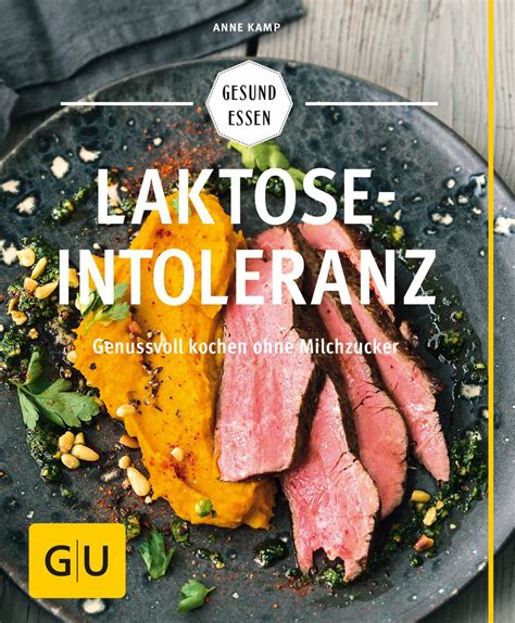 Laktoseintoleranz Genussvoll Kochen Ohne Milchzucker GU Gesund Essen