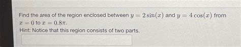 Solved Find The Area Of The Region Enclosed Between