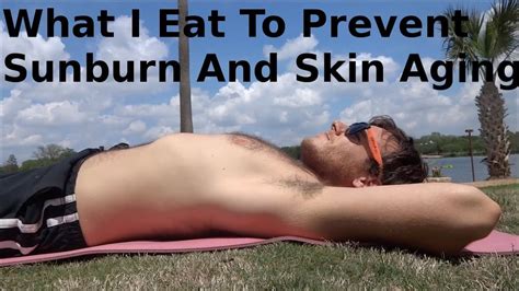 What I Eat To Prevent Sunburns And Skin Aging Youtube