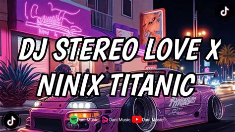 Dj Stereo Love X Ninix Titanic Style Trabas Dj Viral Tiktok Terbaru