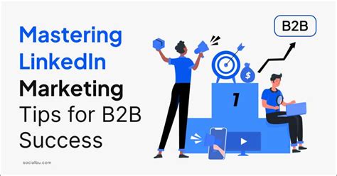 Mastering Linkedin Marketing Tips For B2b Success