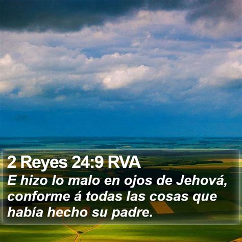 2 Reyes 24 9 RVA E hizo lo malo en ojos de Jehová conforme á