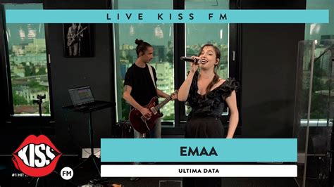 EMAA Ultima dată Live KISS FM YouTube