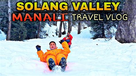 MANALI TRAVEL VLOG 2021 SOLANG VALLEY SNOWFALL PLACE IN MANALI