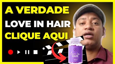 Love In Hair A Verdade Love In Hair Funciona Mesmo Love In