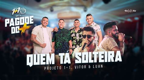 Projeto 1 1 Quem Tá Solteira Part Vitor e Luan PAGODE DO MAIS