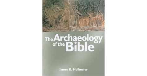 The Archaeology Of The Bible By James K Hoffmeier