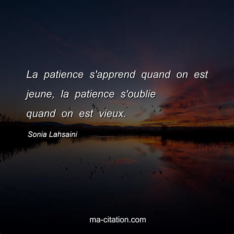 La Patience Sapprend Quand On Est Jeune La Patience Soublie Quand On