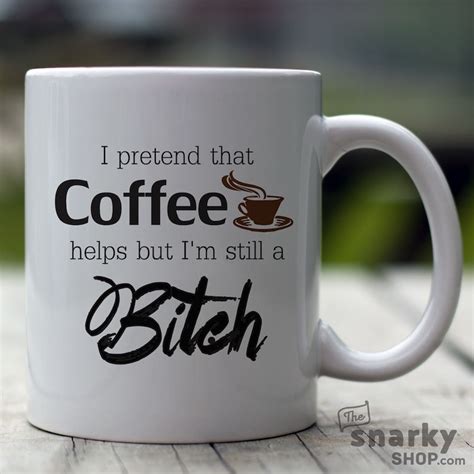 I Pretend That Coffee Helps But Im Still A Bitch 15oz Mug Etsy