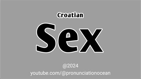 How To Pronounce Croatian Sex Pronunciation Ocean Youtube