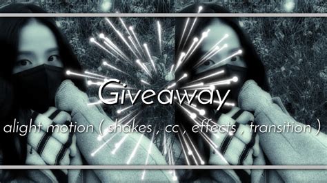 Alight Motion Giveaway With Link Shakes Cc Transitions Effects Youtube