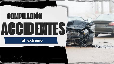 Compilaci N De Accidentes Al Extremo Impacto Choque Youtube